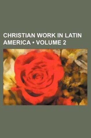 Cover of Christian Work in Latin America (Volume 2 )