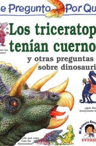 Cover of ME Pregunto Por Qu E Los Triceratops Ten Ian Cuernos Y Otras Preguntas Sobre Dinosaurios