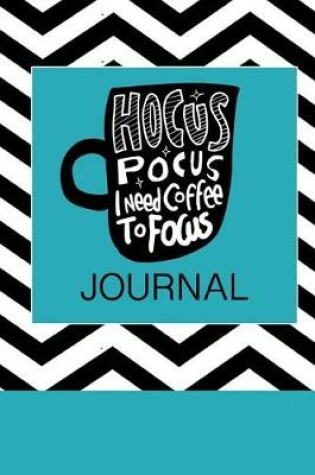 Cover of Hocus Pocus I Need Coffee to Focus Journal