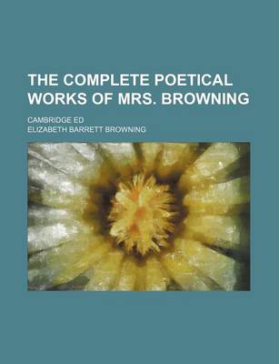 Book cover for The Complete Poetical Works of Mrs. Browning; Cambridge Ed