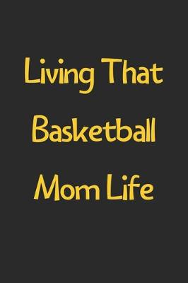 Book cover for Living That Basketball Mom Life