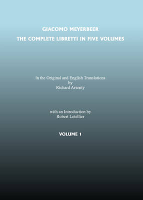 Book cover for Complete Libretti of Giacomo Meyerbeer, in the Original and in Translation, in Five Volumes, The