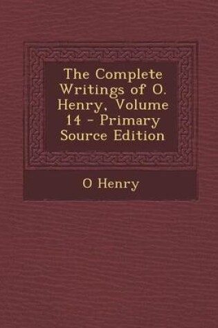 Cover of The Complete Writings of O. Henry, Volume 14 - Primary Source Edition
