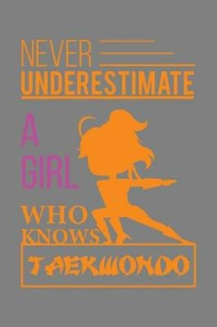 Cover of Never Underestimate A Girl Who Knows Taekwondo
