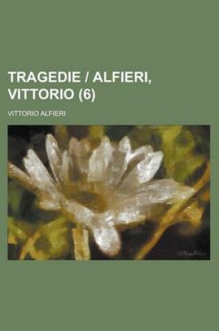 Cover of Tragedie - Alfieri, Vittorio (6 )