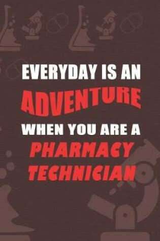 Cover of Everyday Is An Adventure When You Are A Pharmacy Technician