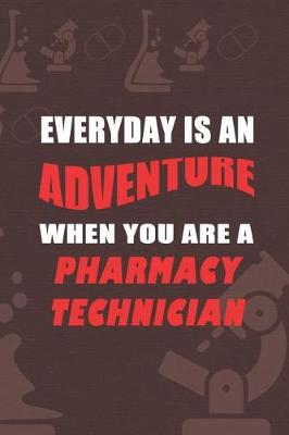 Book cover for Everyday Is An Adventure When You Are A Pharmacy Technician