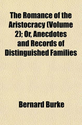 Cover of The Romance of the Aristocracy (Volume 2); Or, Anecdotes and Records of Distinguished Families