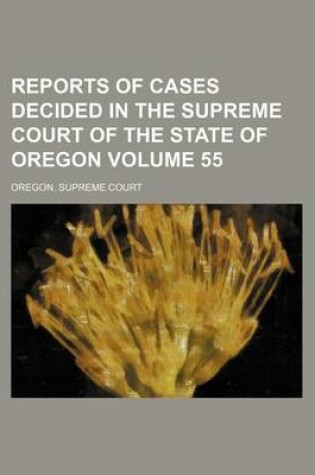 Cover of Reports of Cases Decided in the Supreme Court of the State of Oregon Volume 55