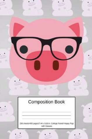 Cover of Composition Book 200 Sheets/400 Pages/7.44 X 9.69 In. College Ruled/ Happy Pigs with Glasses