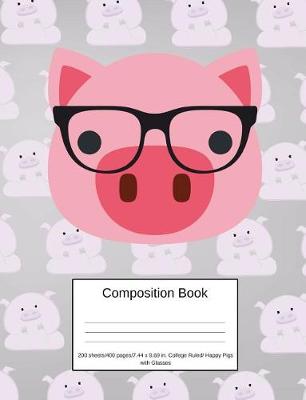 Book cover for Composition Book 200 Sheets/400 Pages/7.44 X 9.69 In. College Ruled/ Happy Pigs with Glasses