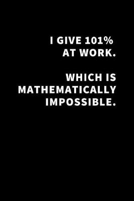 Book cover for I Give 101% at Work Which Is Mathematically Impossible