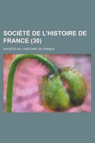 Cover of Societe de L'Histoire de France (30 )