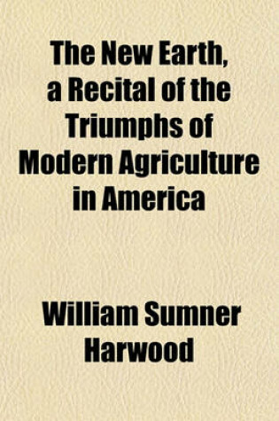 Cover of The New Earth, a Recital of the Triumphs of Modern Agriculture in America