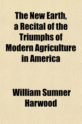 Book cover for The New Earth, a Recital of the Triumphs of Modern Agriculture in America