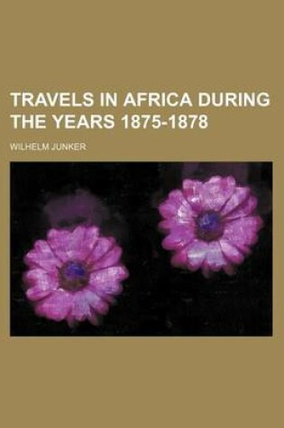 Cover of Travels in Africa During the Years 1875-1878