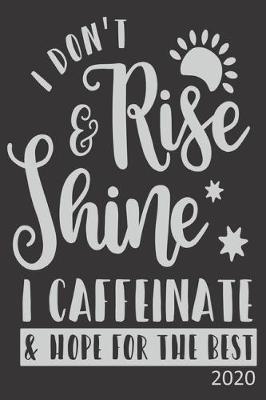 Book cover for I Don't Rise & Shine I Caffeinate & Hope For The Best - 2020