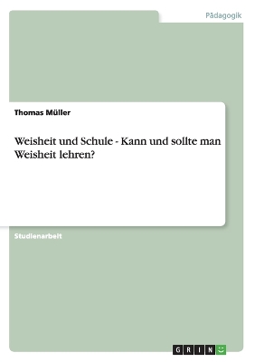 Book cover for Weisheit und Schule - Kann und sollte man Weisheit lehren?