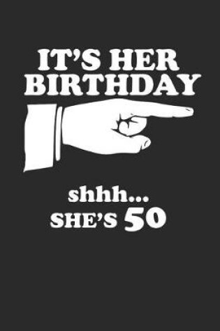 Cover of It's Her Birthday Shhh... She's 50