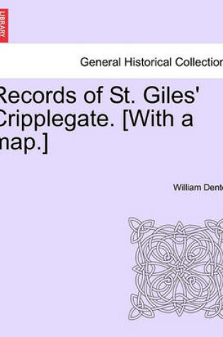 Cover of Records of St. Giles' Cripplegate. [With a Map.]