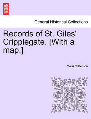 Book cover for Records of St. Giles' Cripplegate. [With a Map.]