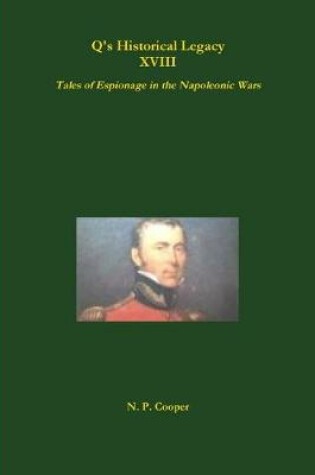 Cover of Q's Historical Legacy - XVIII - Spies! Tales of Espionage in the Napoleonic Wars