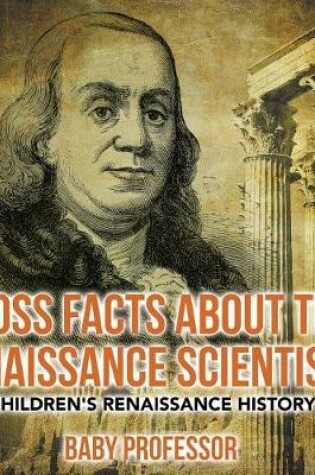 Cover of Gross Facts about the Renaissance Scientists Children's Renaissance History