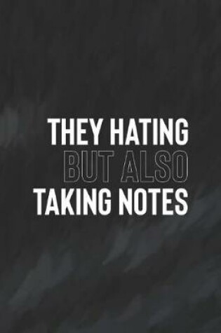 Cover of They Hating But Also Taking Notes