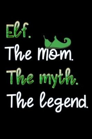 Cover of elf the mom the myth the legend
