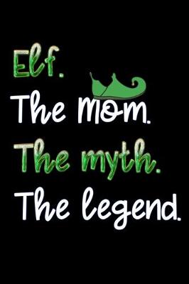 Book cover for elf the mom the myth the legend