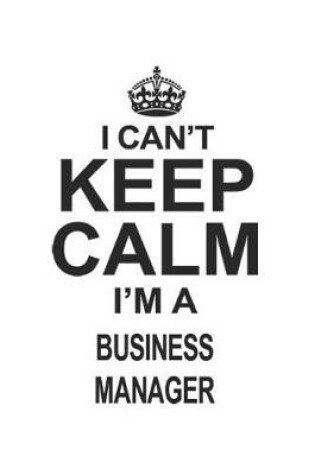 Cover of I Can't Keep Calm I'm A Business Manager