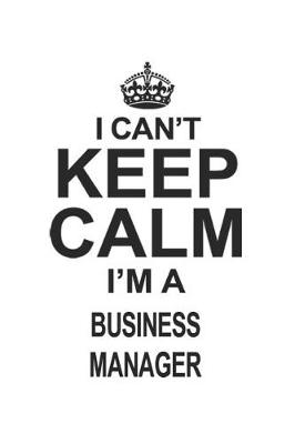 Book cover for I Can't Keep Calm I'm A Business Manager