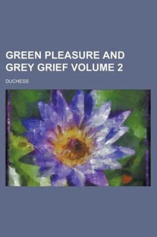 Cover of Green Pleasure and Grey Grief Volume 2