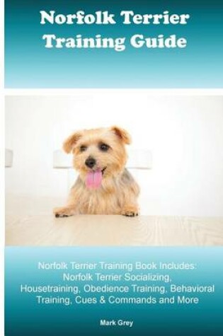 Cover of Norfolk Terrier Training Guide. Norfolk Terrier Training Book Includes