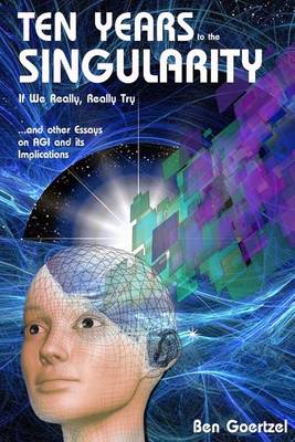 Book cover for Ten Years To the Singularity If We Really Really Try