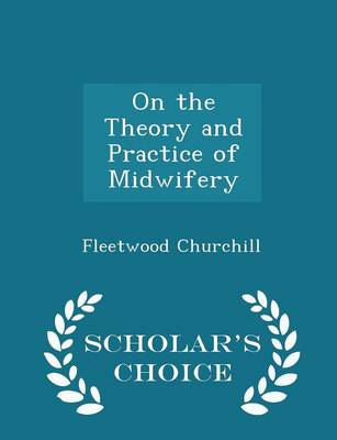 Book cover for On the Theory and Practice of Midwifery - Scholar's Choice Edition