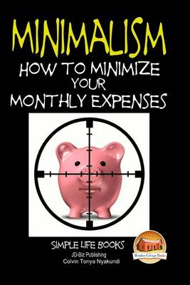 Book cover for Minimalism - How to Minimize Your Monthly Expenses