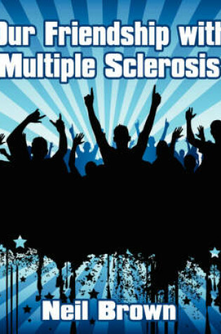 Cover of Our Friendship with Multiple Sclerosis