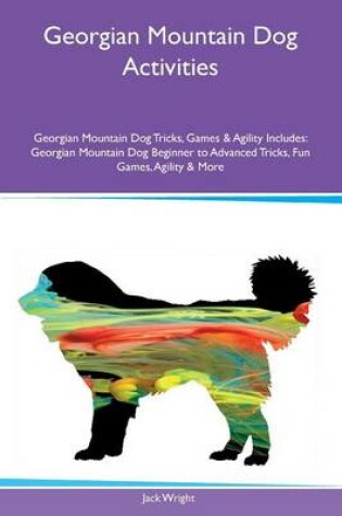 Cover of Georgian Mountain Dog Activities Georgian Mountain Dog Tricks, Games & Agility Includes