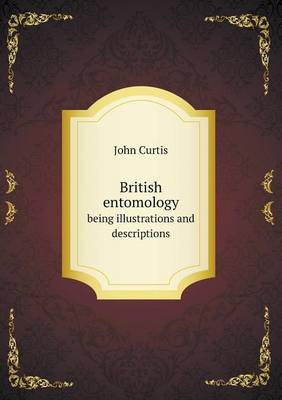 Book cover for British entomology being illustrations and descriptions