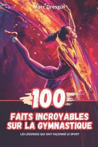 Cover of 100 Faits Incroyables sur la Gymnastique