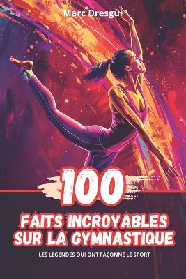 Cover of 100 Faits Incroyables sur la Gymnastique