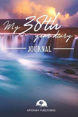 Book cover for My 38th Year Diary Journal - Build your personal encyclopedia of your life - 600 pages lined pages to write your own story. 6' x 9' format.