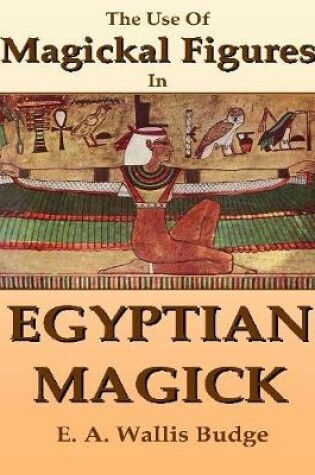 Cover of The Use of Magickal Figures In Egyptian Magick