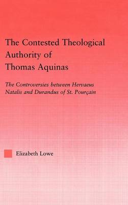 Book cover for Contested Theological Authority of Thomas Aquinas: The Controversies Between Hervaeus Natalis and Durandus of St.. Pourcain 1307-1323, The: The Controversies Between Hervaeus Natalis and Durandus of St. Pourcain, 1307-1323