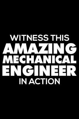 Book cover for Witness This Amazing Mechanical Engineer in Action