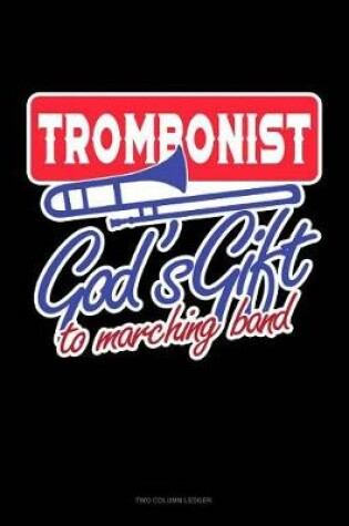 Cover of Trombonist God's Gift to Marching Band