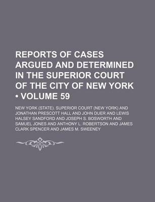 Book cover for Reports of Cases Argued and Determined in the Superior Court of the City of New York (Volume 59)