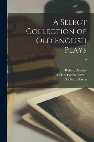 Cover of A Select Collection of Old English Plays; 2