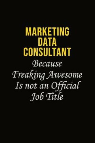 Cover of Marketing Data Consultant Because Freaking Awesome Is Not An Official Job Title